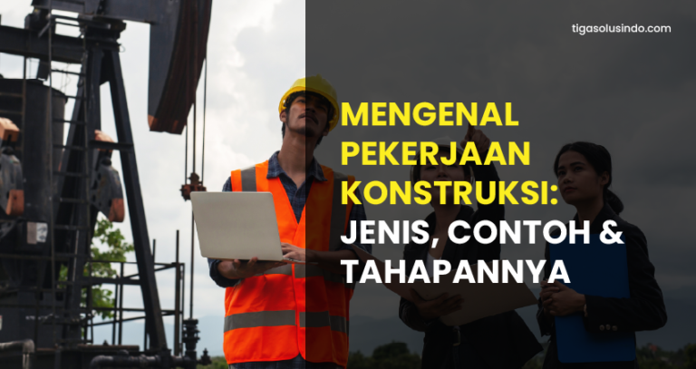 Mengenal Pekerjaan Konstruksi Jenis Contoh Dan Tahapannya