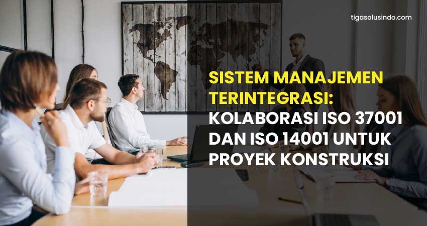 sistem manajemen terintegrasi ISO 37001 dan ISO 14001 proyek konstruksi
